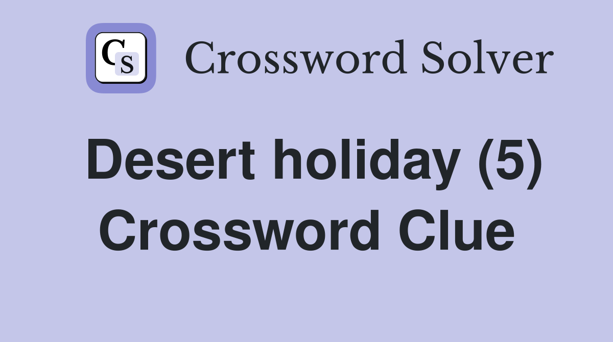 Desert holiday (5) Crossword Clue Answers Crossword Solver
